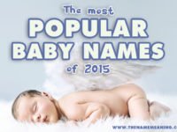 Top Baby Names 2015 – The Most Popular Names of the year Revealed