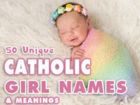 50 Unique Catholic Girl Names – Choosing Catholic Names for Baby