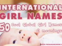 50 International Girl Names from around the World – Cool Global Girl Names