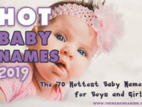 The Hottest Names of 2019 – 70 Hot Baby Names for Boys and Girls